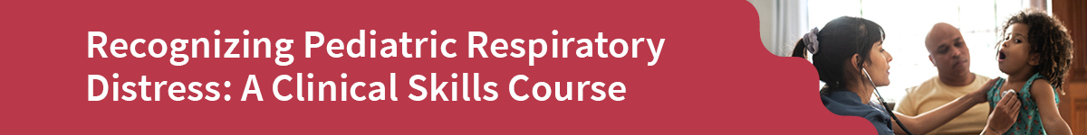 Recognizing Pediatric Respiratory Distress: A Clinical Skills Course Banner